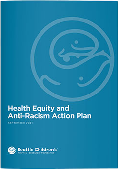 Seattle Children's Health Equity and Anti-Racism Action Plan