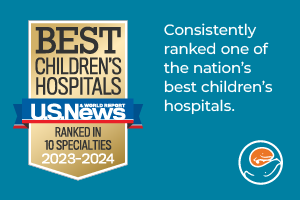 Consistently ranked one of the nation’s best children’s hospitals by US News and World Report