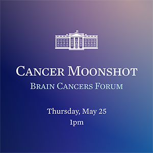 Cancer Moonshot Brain Cancers Forum announcement